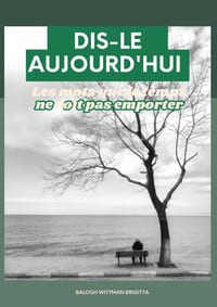 Dis-Le Aujourd'hui Une lettre du coeur pour ne rien regretter cover