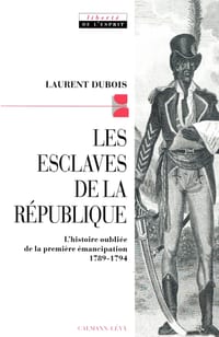 Les Esclaves de la république: L'histoire oubliée de la première émancipation 1789-1794 cover