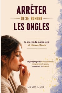 Arrêter de se ronger les ongles: La méthode complète et bienveillante: Onychophagie et mains abîmées: comprendre le geste pour retrouver sa liberté cover