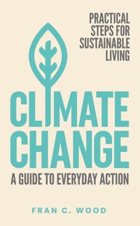 Climate Change: A Guide To Everyday Action: Practical Steps For Sustainable Living cover