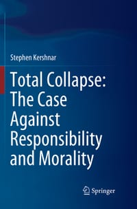 Total Collapse: The Case Against Responsibility and Morality cover
