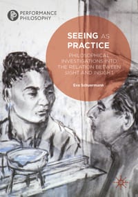 Seeing as Practice: Philosophical Investigations Into the Relation Between Sight and Insight cover