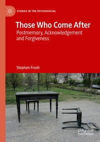 Those Who Come After: Postmemory, Acknowledgement and Forgiveness cover