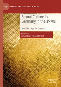 Sexual Culture in Germany in the 1970s: A Golden Age for Queers? cover