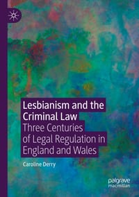 Lesbianism and the Criminal Law: Three Centuries of Legal Regulation in England and Wales cover