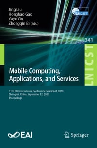 Mobile Computing, Applications, and Services: 11th Eai International Conference, Mobicase 2020, Shanghai, China, September 12, 2020, Proceedings cover