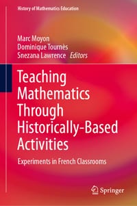 Teaching Mathematics Through Historically-Based Activities: Experiments in French Classrooms cover