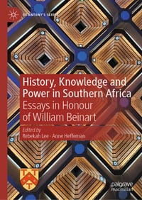 History, Knowledge and Power in Southern Africa: Essays in Honour of William Beinart cover