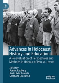 Advances in Holocaust History and Education: A Re-Evaluation of Perspectives and Methods in Honour of Paul A. Levine cover