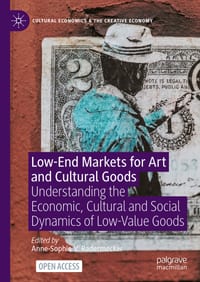 Low-End Markets for Art and Cultural Goods: Understanding the Economic, Cultural and Social Dynamics of Low-Value Goods cover