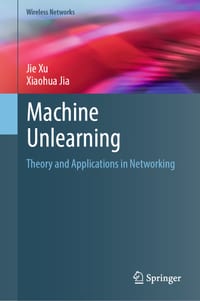 Machine Unlearning: Theory and Applications in Networking cover