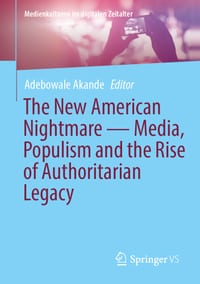 The New American Nightmare -- Media, Populism and the Rise of Authoritarian Legacy cover