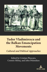 Tudor Vladimirescu and the Balkan Emancipation Movements: Cultural and Political Approaches cover