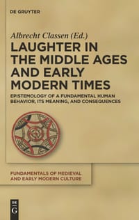 Laughter in the Middle Ages and Early Modern Times: Epistemology of a Fundamental Human Behavior, Its Meaning, and Consequences cover