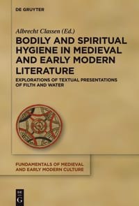 Bodily and Spiritual Hygiene in Medieval and Early Modern Literature: Explorations of Textual Presentations of Filth and Water cover