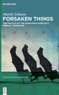 Forsaken Things: The Politics of the Nonhuman in Beckett, Sebald, Tokarczuk cover