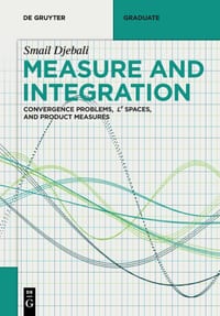 Measure and Integration: Convergence Problems, Lᵖ Spaces, and Product Measures cover