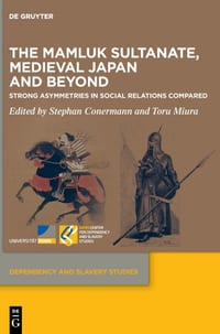 The Mamluk Sultanate, Medieval Japan and Beyond: Strong Asymmetries in Social Relations Compared cover