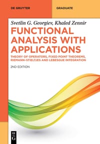 Functional Analysis with Applications: Theory of Operators, Fixed Point Theorems, Riemann-Stieltjes and Lebesgue Integration cover