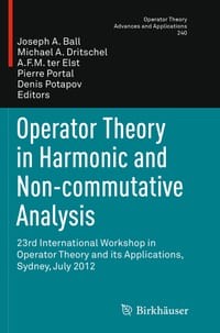 Operator Theory in Harmonic and Non-Commutative Analysis: 23rd International Workshop in Operator Theory and Its Applications, Sydney, July 2012 cover