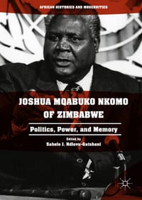 Joshua Mqabuko Nkomo of Zimbabwe: Politics, Power, and Memory cover