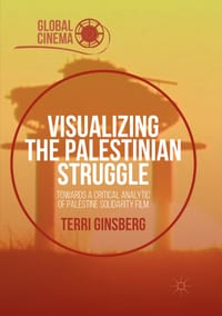 Visualizing the Palestinian Struggle: Towards a Critical Analytic of Palestine Solidarity Film cover