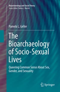 The Bioarchaeology of Socio-Sexual Lives: Queering Common Sense about Sex, Gender, and Sexuality cover