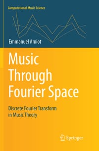 Music Through Fourier Space: Discrete Fourier Transform in Music Theory cover