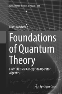 Foundations of Quantum Theory: From Classical Concepts to Operator Algebras cover
