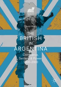 The British in Argentina: Commerce, Settlers and Power, 1800-2000 cover