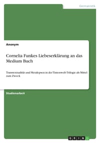 Cornelia Funkes Liebeserklärung an das Medium Buch: Transtextualität und Metalepsen in der Tintenwelt-Trilogie als Mittel zum Zweck cover