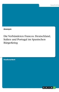 Die Verbündeten Francos. Deutschland, Italien und Portugal im Spanischen Bürgerkrieg cover