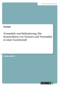Normalität und Behinderung. Die Konstruktion von Normen und Normalität in einer Gesellschaft cover