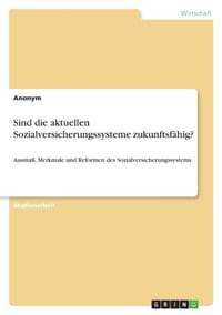 Sind die aktuellen Sozialversicherungssysteme zukunftsfähig?: Ausmaß, Merkmale und Reformen des Sozialversicherungssystems cover