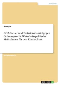 CO2- Steuer und Emissionshandel gegen Ordnungsrecht. Wirtschaftspolitische Maßnahmen für den Klimaschutz cover