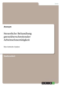 Steuerliche Behandlung grenzüberschreitender Arbeitnehmertätigkeit: Eine kritische Analyse cover