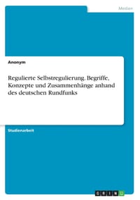 Regulierte Selbstregulierung. Begriffe, Konzepte und Zusammenhänge anhand des deutschen Rundfunks cover