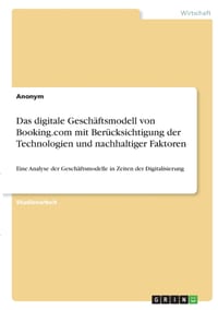 Das digitale Geschäftsmodell von Booking.com mit Berücksichtigung der Technologien und nachhaltiger Faktoren: Eine Analyse der Geschäftsmodelle in Zei cover