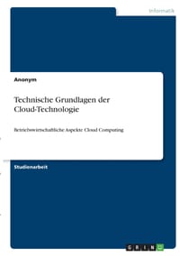 Technische Grundlagen der Cloud-Technologie: Betriebswirtschaftliche Aspekte Cloud Computing cover