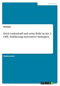 Erich Ludendorff und seine Rolle in der 3. OHL. Etablierung innovativer Strategien cover