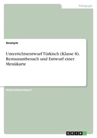 Unterrichtsentwurf Türkisch (Klasse 8). Restaurantbesuch und Entwurf einer Menükarte cover