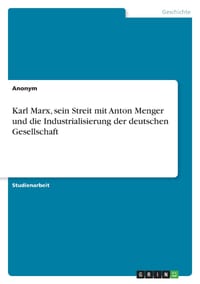 Karl Marx, sein Streit mit Anton Menger und die Industrialisierung der deutschen Gesellschaft cover