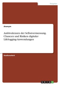 Ambivalenzen der Selbstvermessung. Chancen und Risiken digitaler Lifelogging-Anwendungen cover