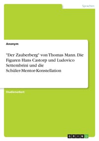 "Der Zauberberg" von Thomas Mann. Die Figuren Hans Castorp und Ludovico Settembrini und die Schüler-Mentor-Konstellation cover