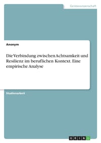 Die Verbindung zwischen Achtsamkeit und Resilienz im beruflichen Kontext. Eine empirische Analyse cover