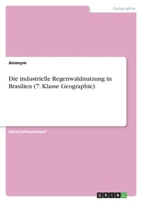Die industrielle Regenwaldnutzung in Brasilien (7. Klasse Geographie) cover