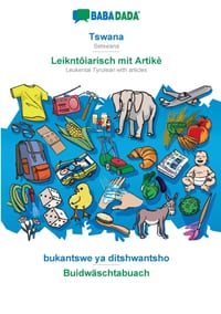 Tswana - Leikntôiarisch mit Artikè, bukantswe ya ditshwantsho: BABADADA Setswana - Leukental Tyrolean with articles, visual dictionary cover