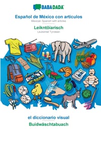 Español de México con articulos - Leikntôiarisch, el diccionario visual: BABADADA Mexican Spanish with articles - Leukental Tyrolean, visual dictionar cover