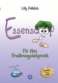 Essensdoof - Essensdoof - Gesunde Ernährung einfach erklärt: Abnehmen, Zucker, Diäten & Ernährungsmythen: Fit fürs Ernährungslabyrinth - Wie du Essver cover