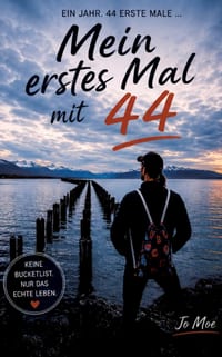 Mein erstes Mal mit 44: Das Abenteuer Leben, Lebendigkeit, die Essenz des Lebens- unseres Dasein, Wahrheitssuchender, Spiritualität im Innen wie im Au cover